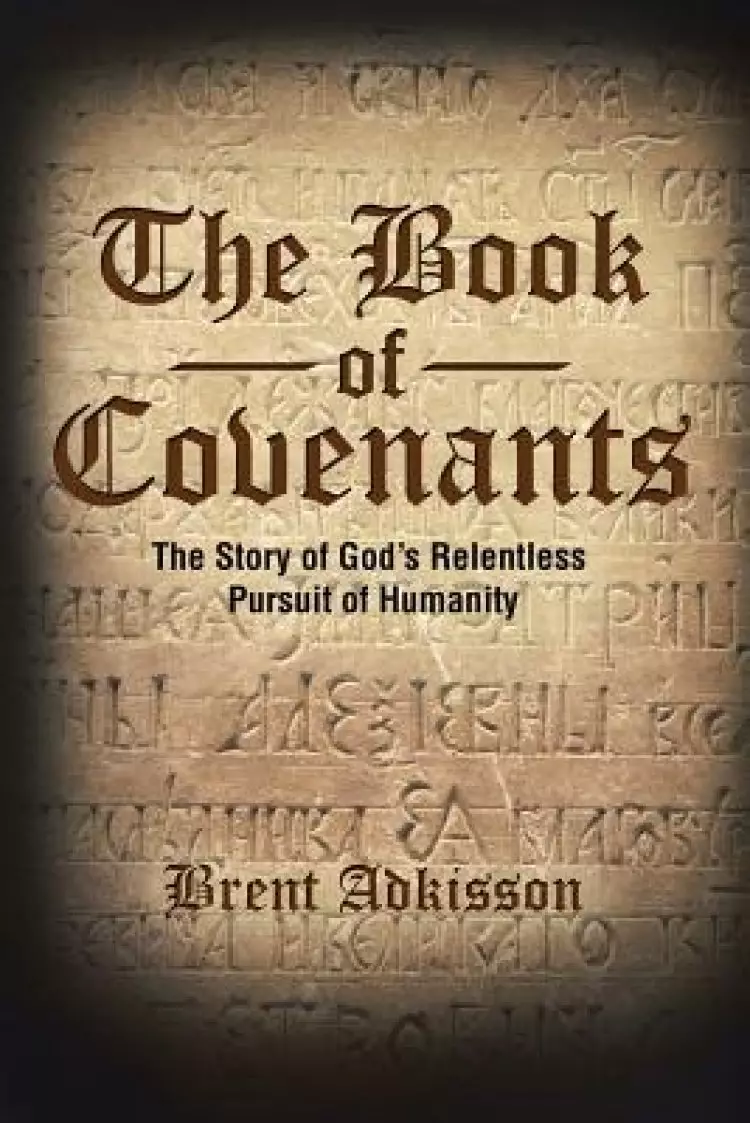 The Book of Covenants: The Story of God's Relentless Pursuit of Humanity