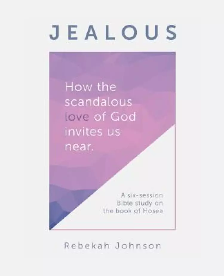 Jealous: How the scandalous love of God invites us near.