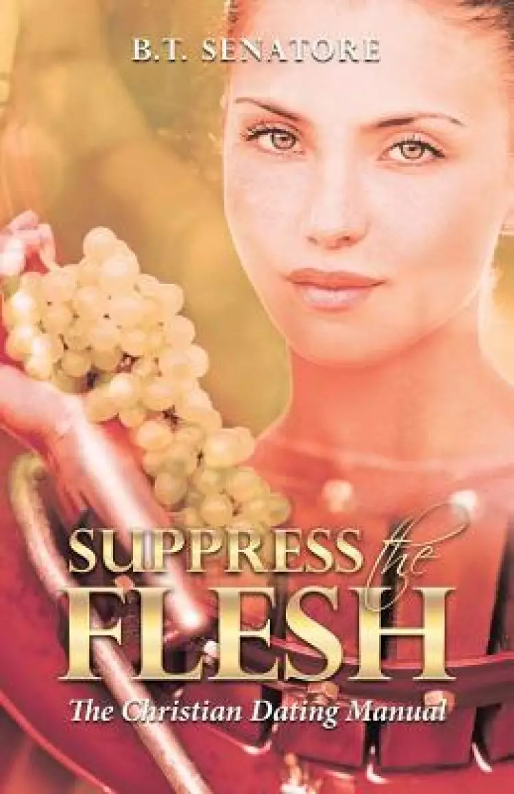 Suppress the Flesh: The Christian Dating Manual