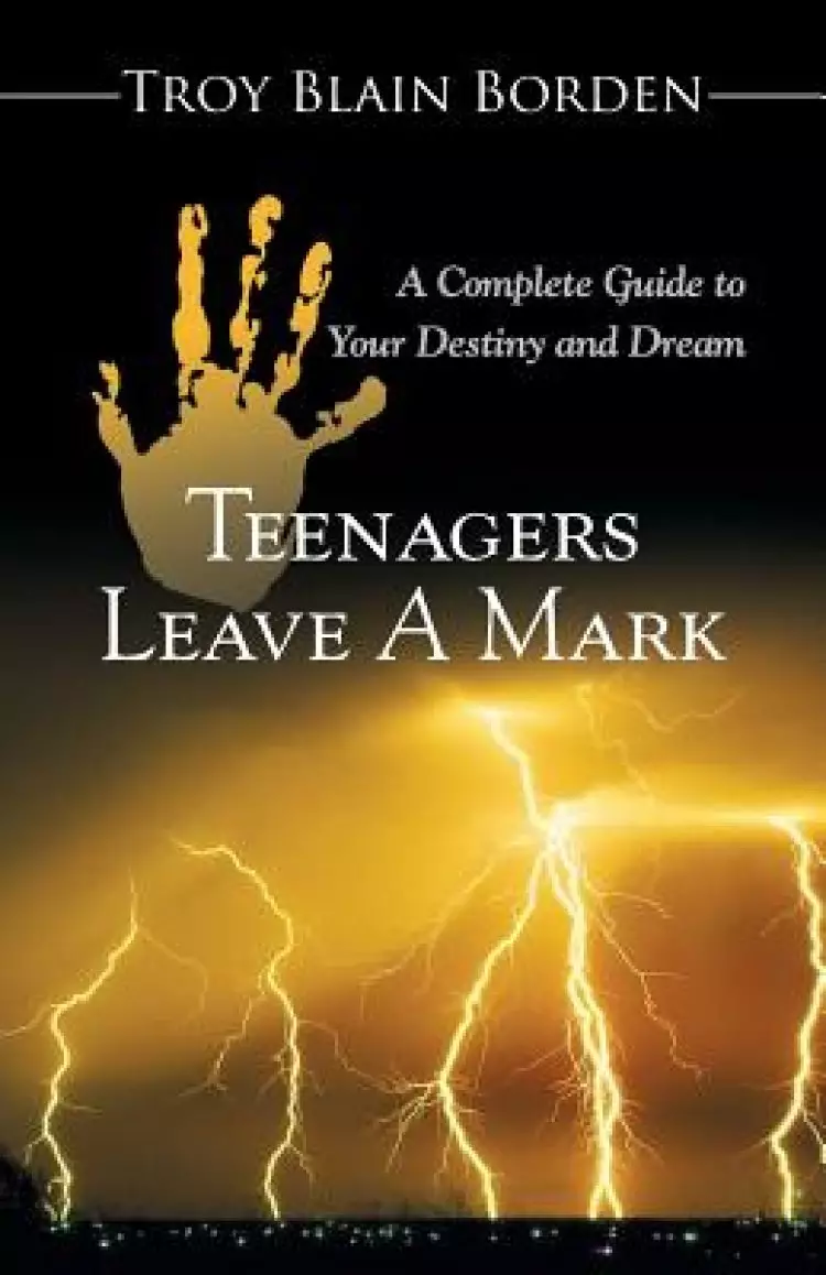Teenagers Leave a Mark: A Complete Guide to Your Destiny and Dream