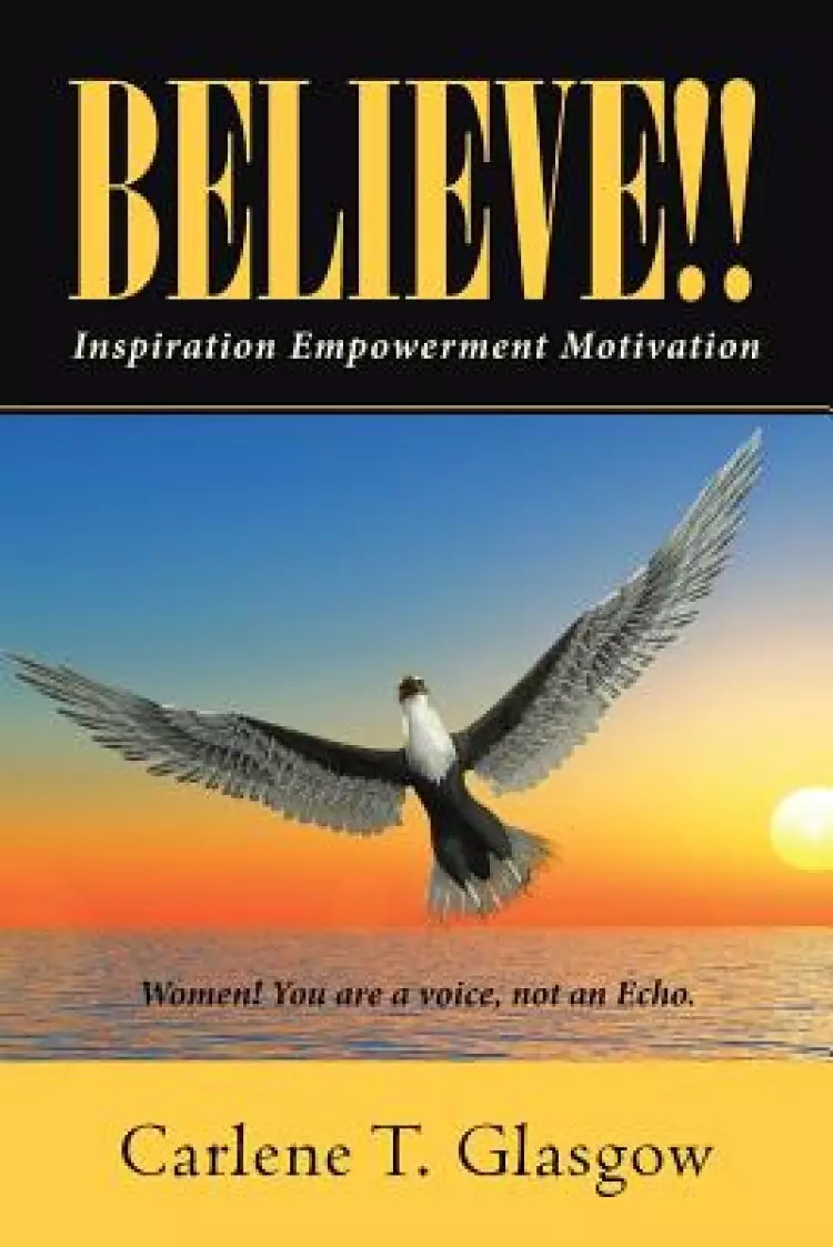 Believe!!: Inspiration  Empowerment Motivation