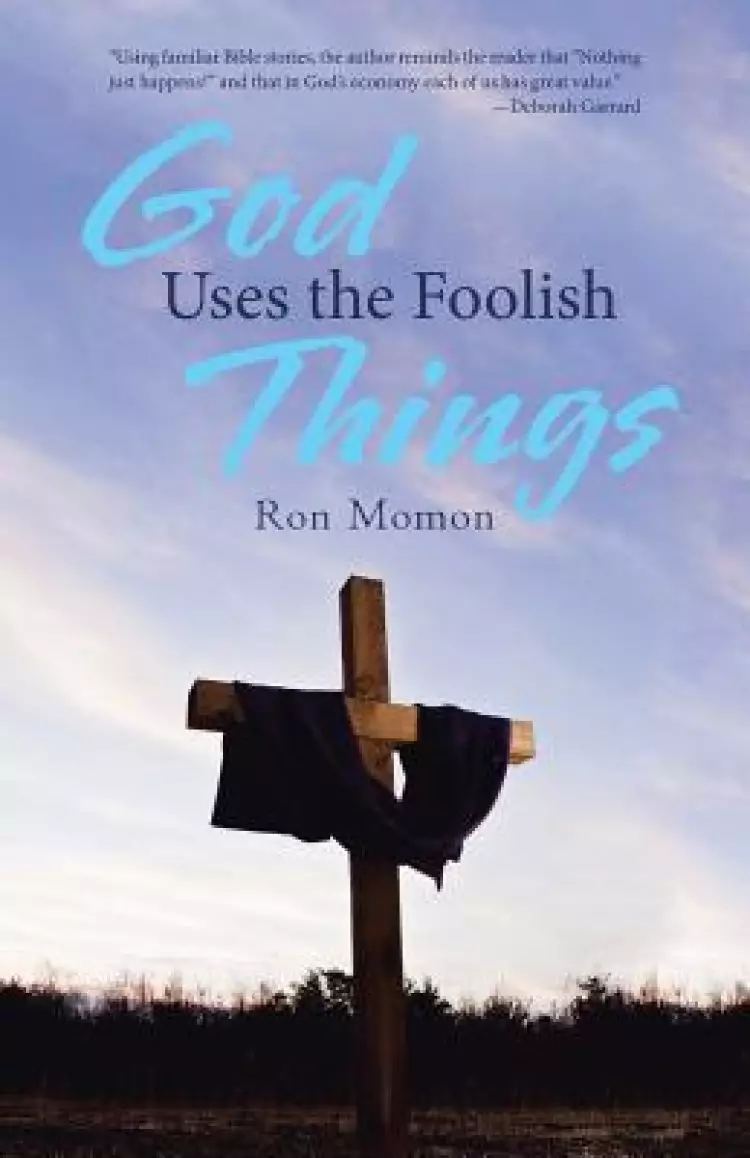 God Uses the Foolish Things