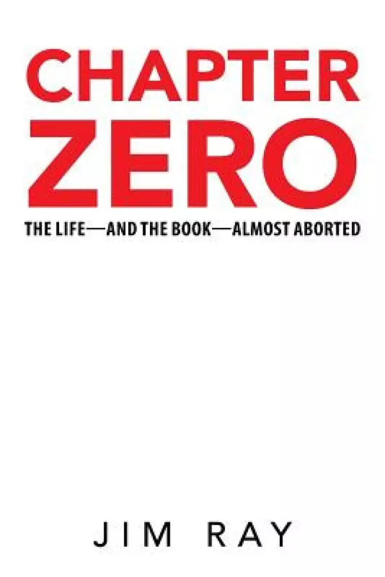 Chapter Zero: The Life-And the Book-Almost Aborted
