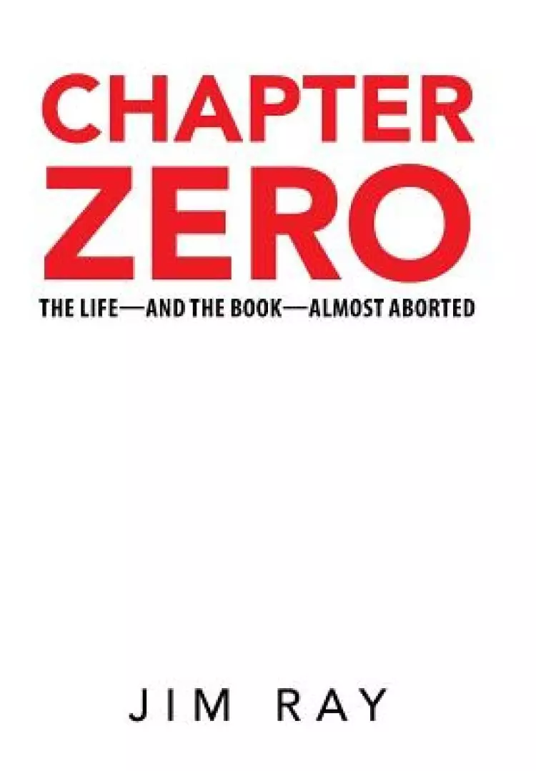 Chapter Zero: The Life-And the Book-Almost Aborted