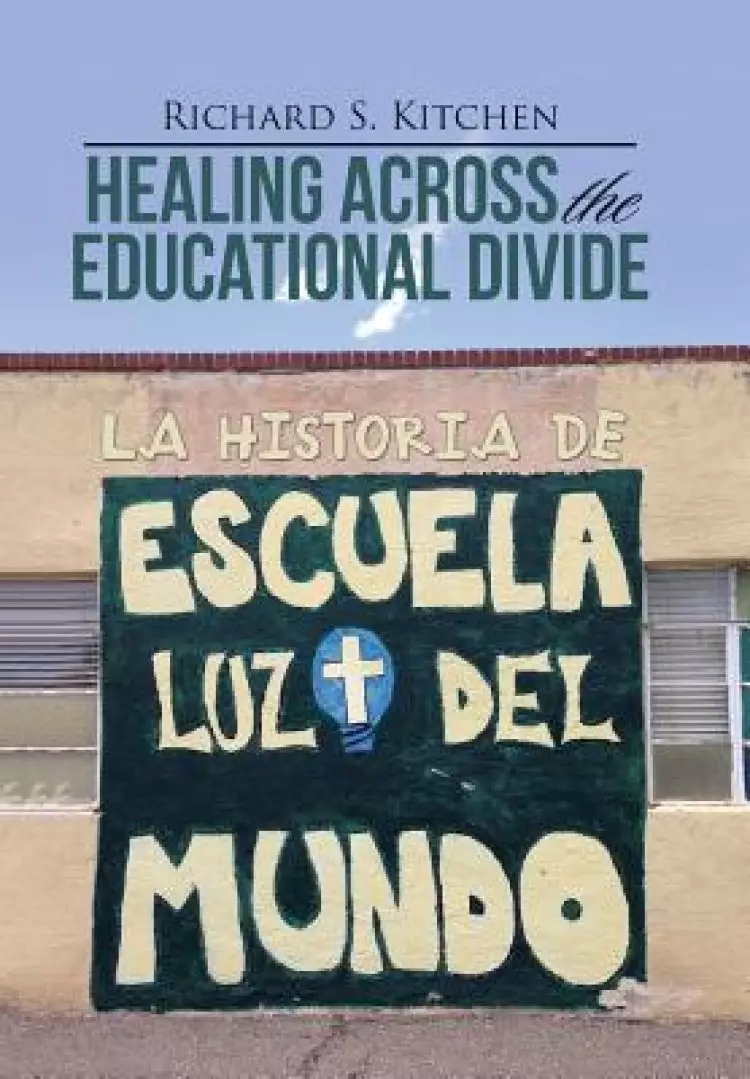 Healing Across the Educational Divide:  La Historia de Escuela Luz del Mundo