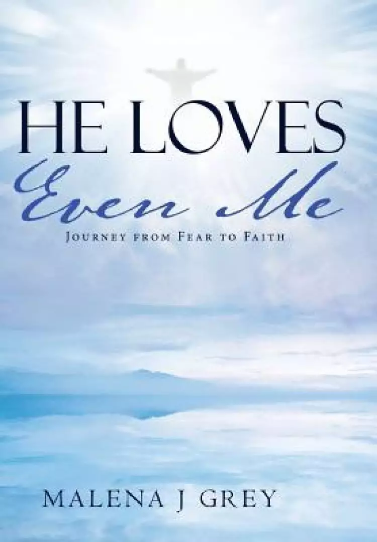 He Loves Even Me: Journey from Fear to Faith