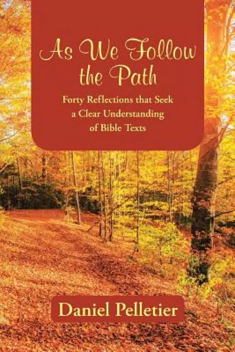 As We Follow the Path: Forty Reflections that Seek a Clear Understanding of Bible Texts