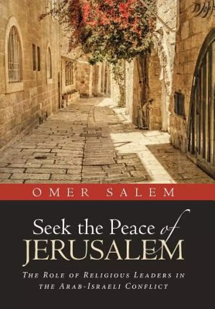 Seek the Peace of Jerusalem: The Role of Religious Leaders in the Arab-Israeli Conflict