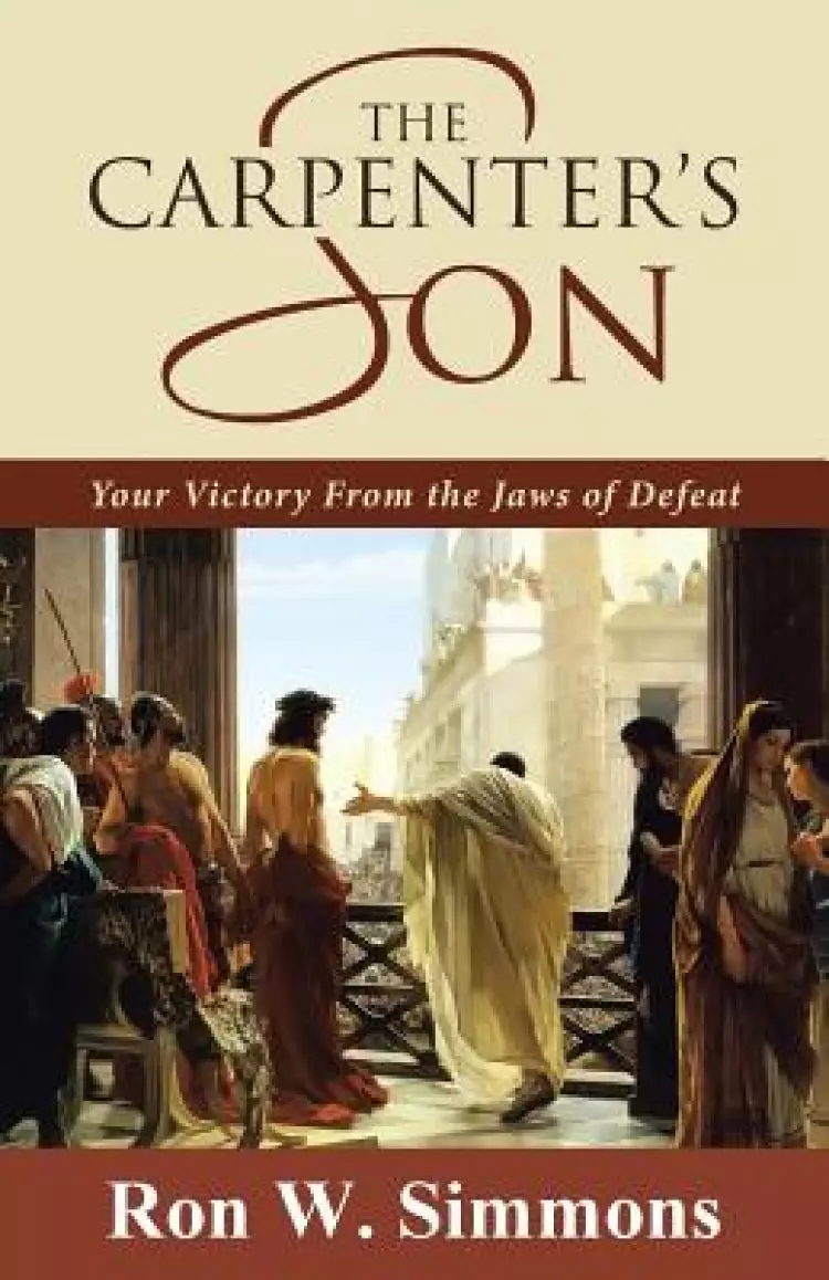 The Carpenter's Son: Your Victory From the Jaws of Defeat