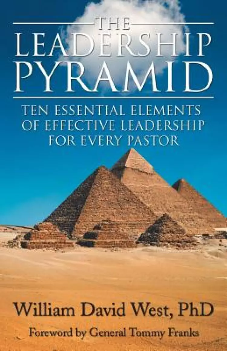 The Leadership Pyramid: Ten Essential Elements of Effective Leadership for Every Pastor