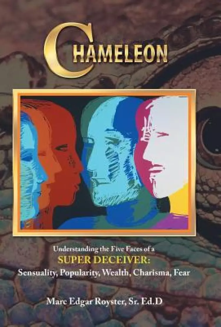 Chameleon: Understanding the Five Faces of a Super Deceiver: Sensuality, Popularity, Wealth, Charisma, Fear