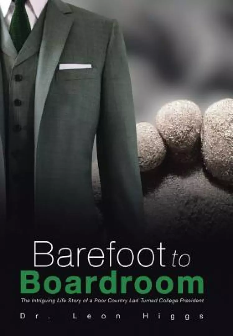 Barefoot to Boardroom: The Intriguing Life Story of a Poor Country Lad Turned College President