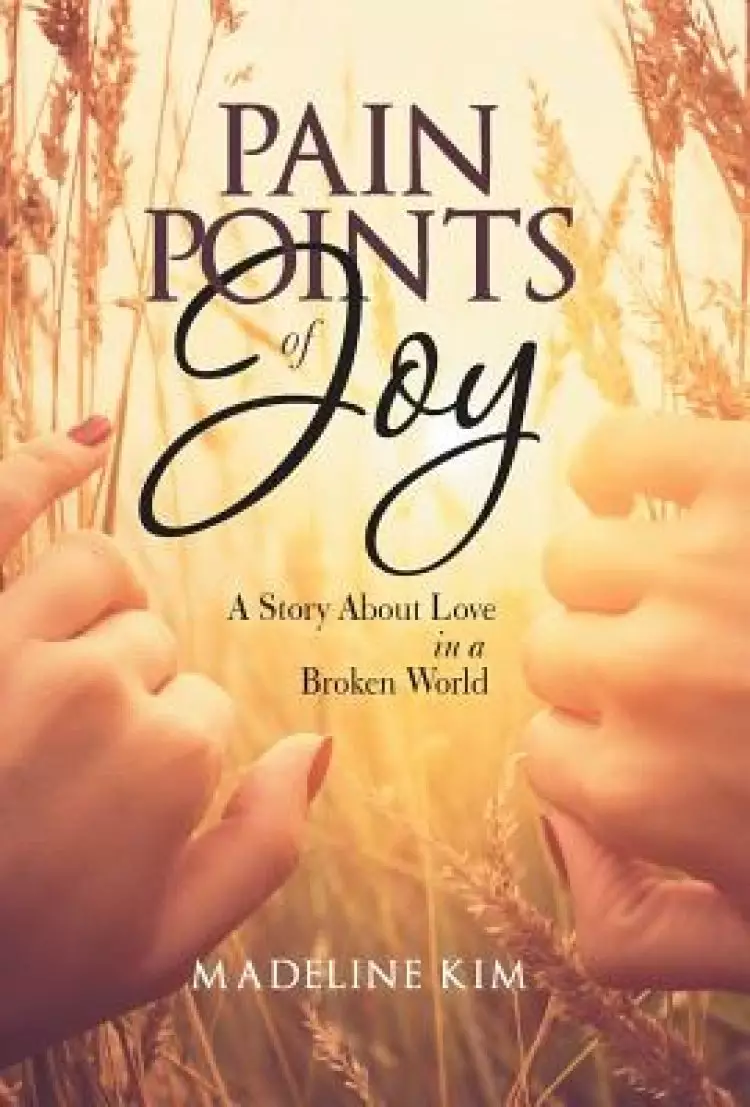 Pain Points of Joy: A Story about Love in a Broken World