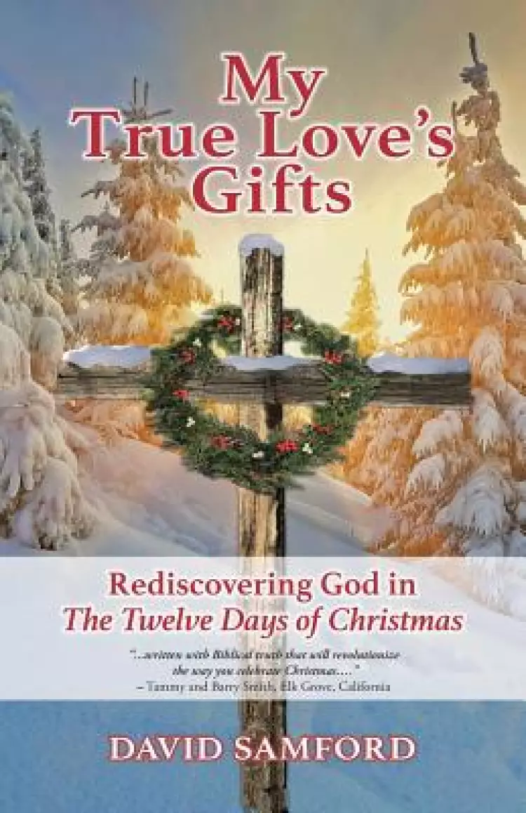 My True Love's Gifts: Rediscovering God in "The Twelve Days of Christmas"