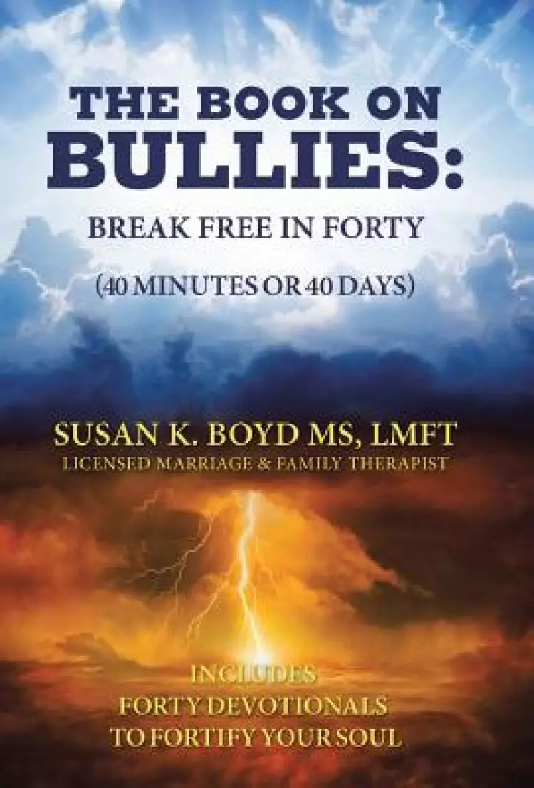 The Book on Bullies: Break Free in Forty (40 Minutes or 40 Days): Includes Forty Devotionals to Fortify Your Soul