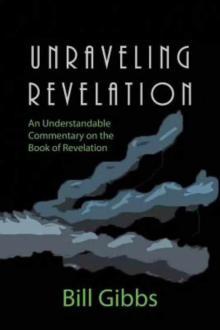 Unraveling Revelation: An Understandable Commentary on the Book of Revelation