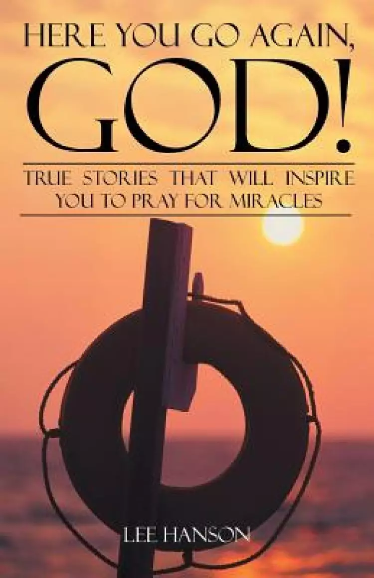 Here You Go Again, God!: True Stories That Will Inspire You to Pray for Miracles