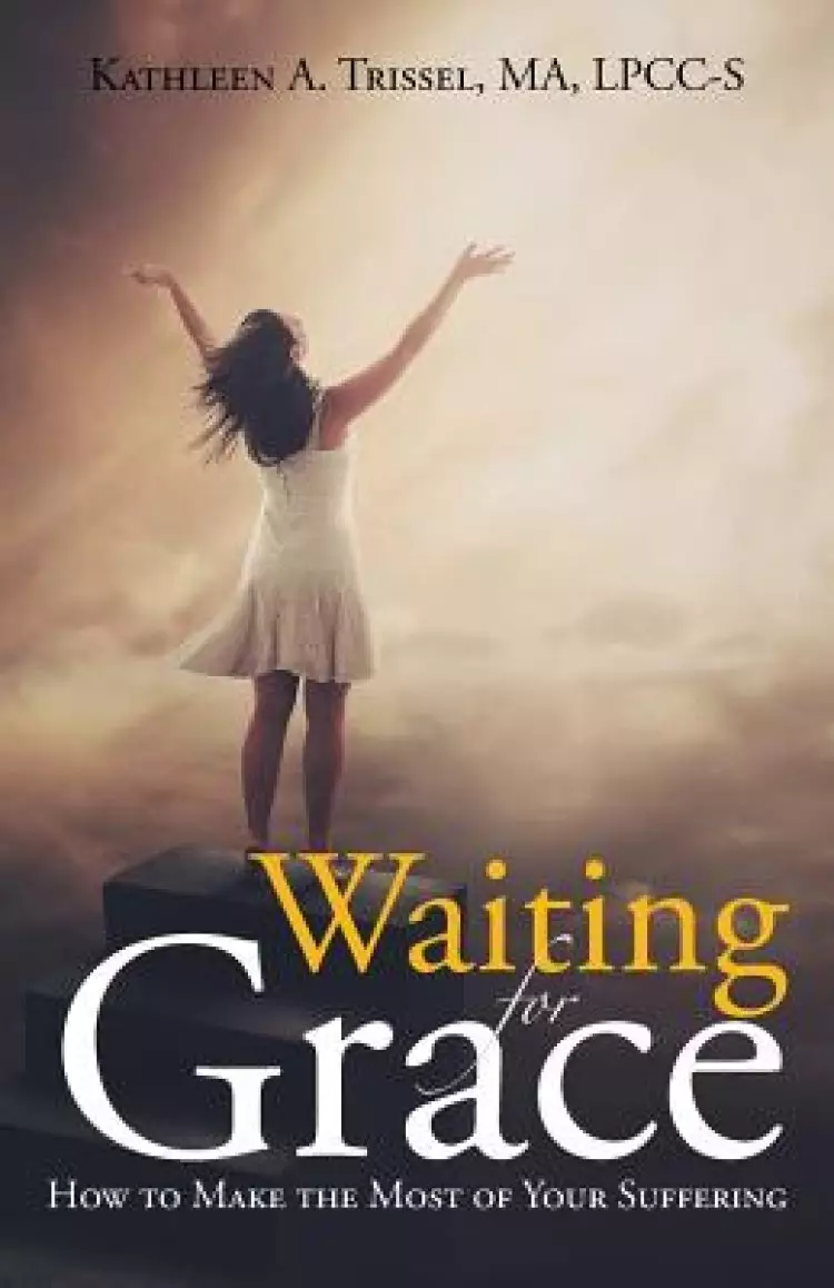 Waiting for Grace: How to Make the Most of Your Suffering