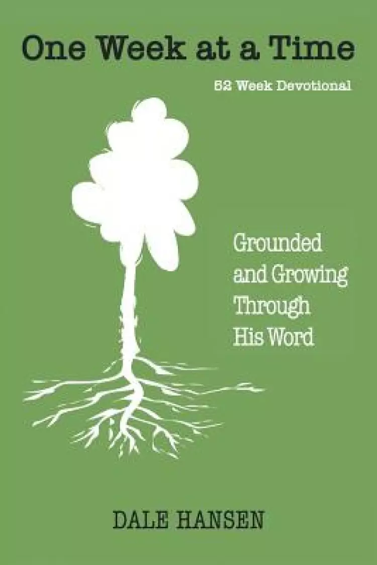 One Week at a Time: Grounded and Growing Through His Word