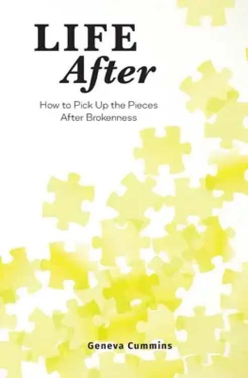 Life After: How to Pick Up the Pieces After Brokenness