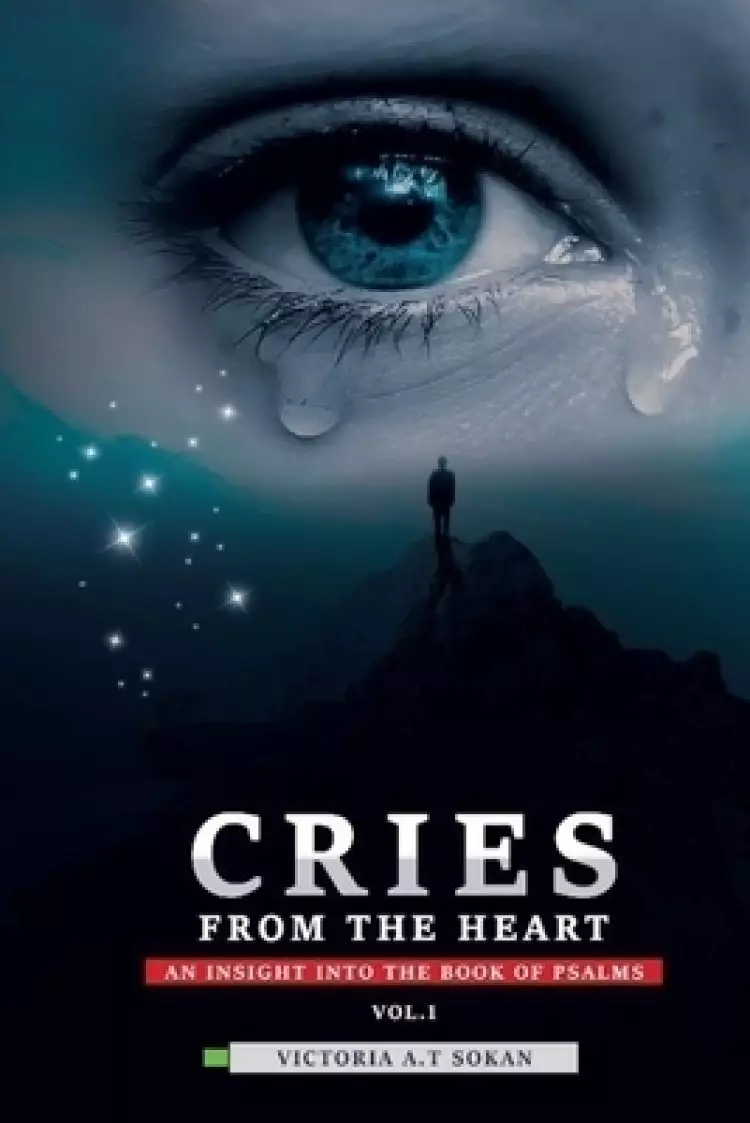 Cries From The Heart: An Insight Into The Book Of Psalms