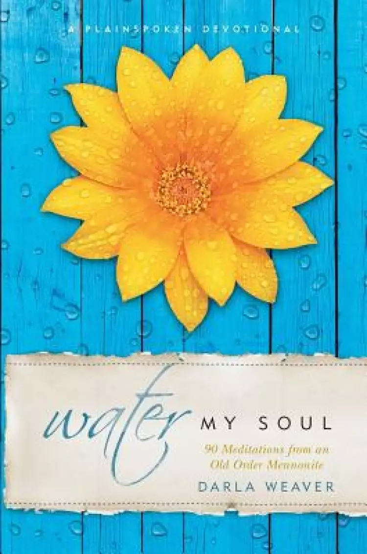Water My Soul: Ninety Meditations from an Old Order Mennonite