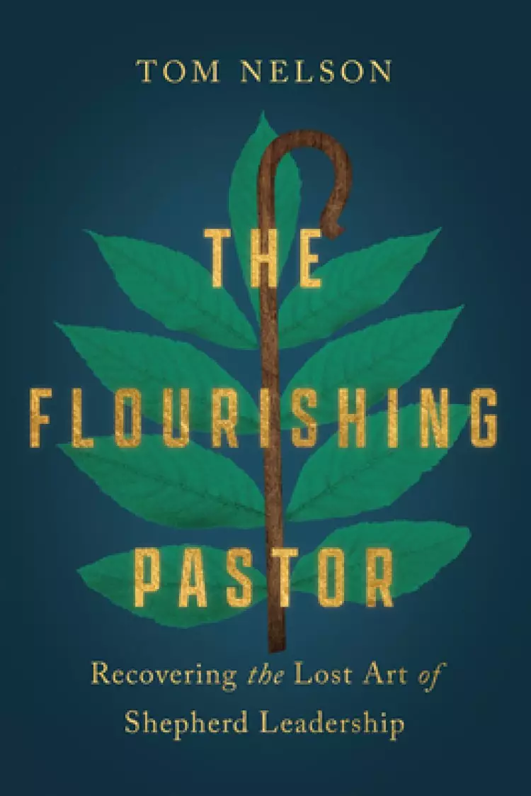 The Flourishing Pastor: Recovering the Lost Art of Shepherd Leadership