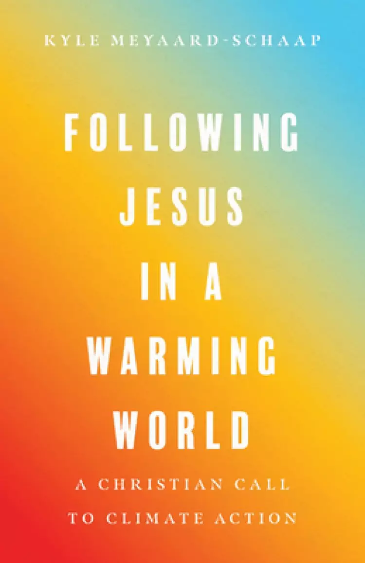 Following Jesus in a Warming World: A Christian Call to Climate Action