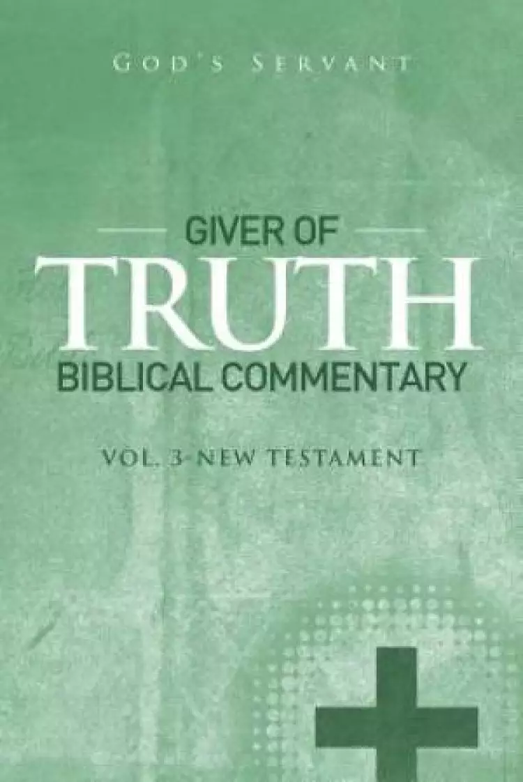 Giver of Truth Biblical Commentary-Vol 3