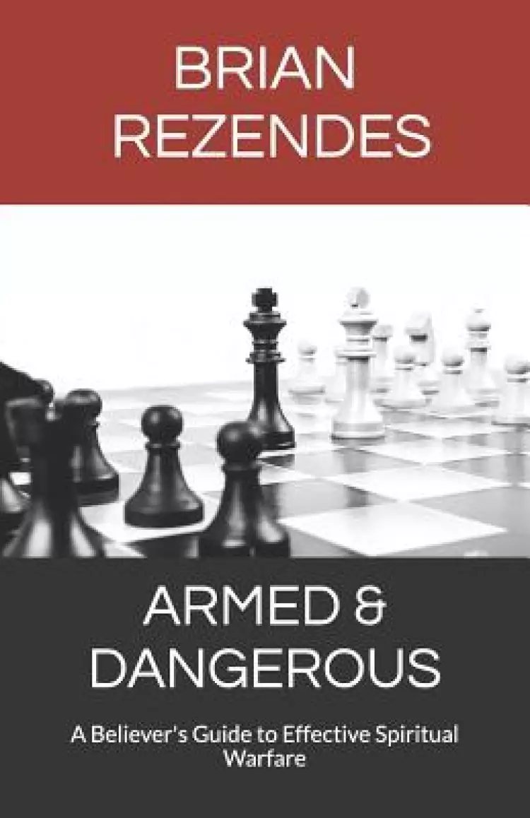 Armed & Dangerous: A Believer's Guide to Effective Spiritual Warfare
