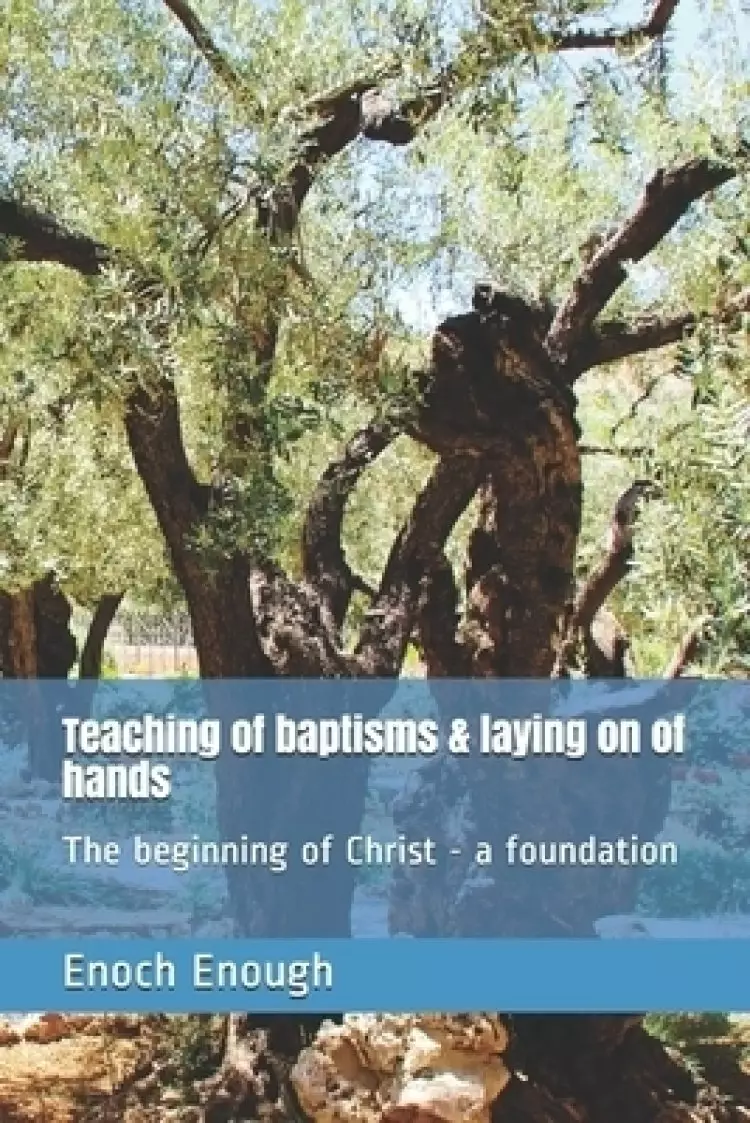 Teaching of baptisms & laying on of hands: The beginning of Christ - a foundation