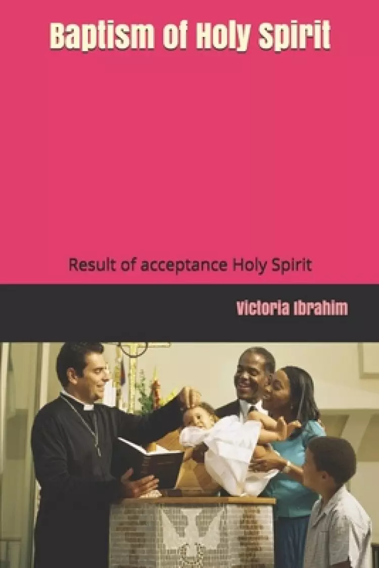 Baptism of Holy Spirit: Result of acceptance Holy Spirit