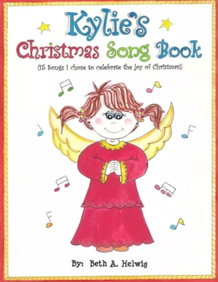 Kylie's Christmas Song Book: 15 Songs I chose to celebrate the joy of Christmas!