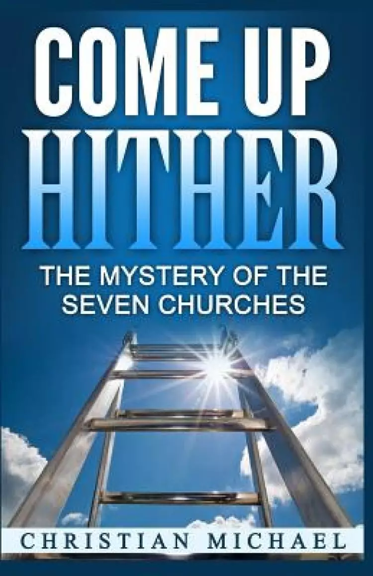 Come Up Hither: The Mystery of the Seven Churches