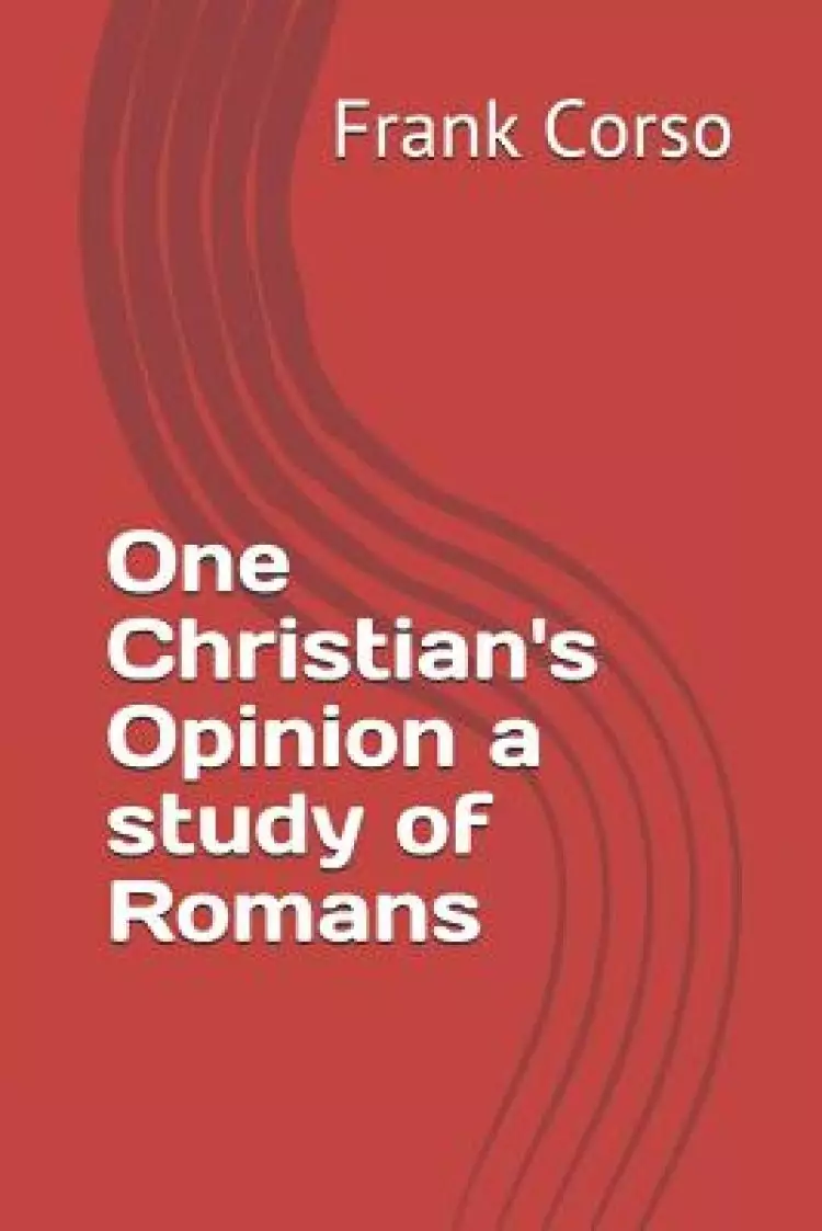 One Christian's Opinion a study of Romans