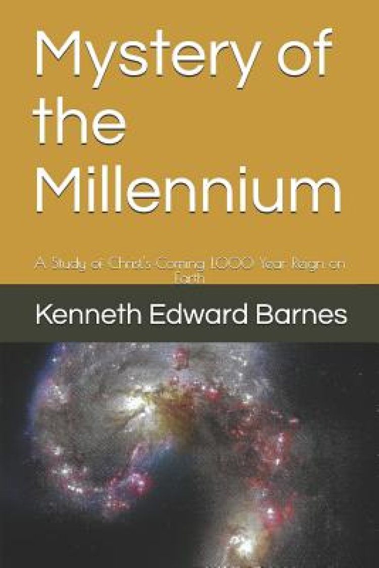 Mystery of the Millennium: A Study of Christ's Coming 1,000 Year Reign on Earth