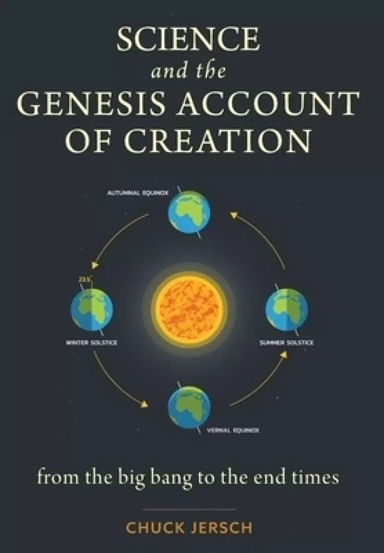 Science and the Genesis Account of Creation: From the Big Bang to the End Times