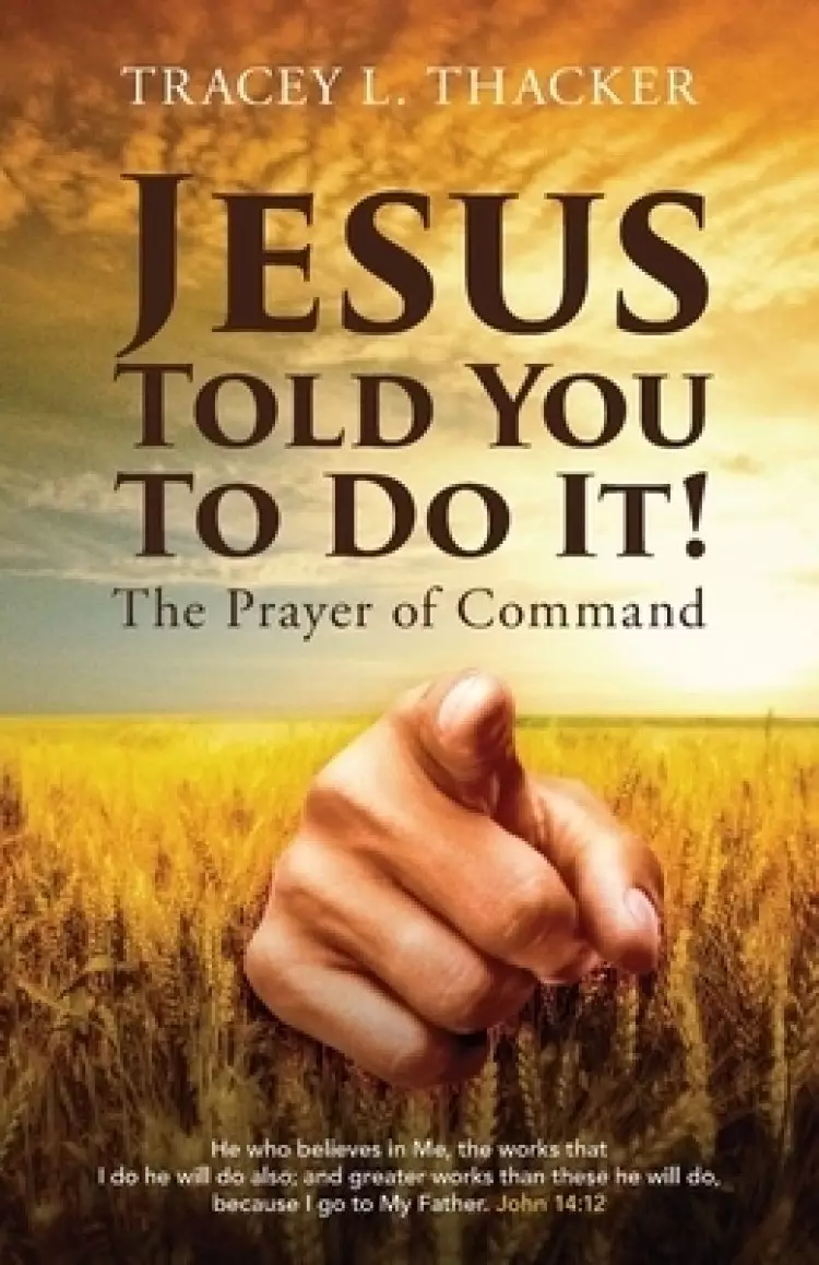 Jesus Told You To Do It!: The Prayer of Command