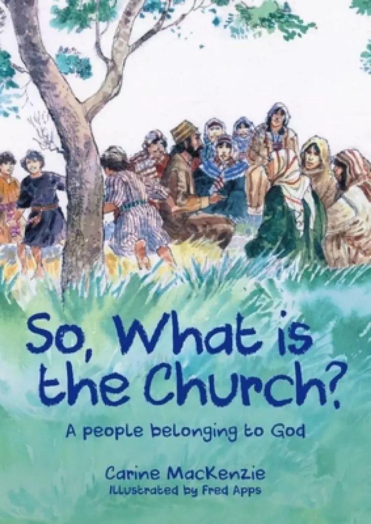 So, What Is the Church?: God's People Who Belong to Him