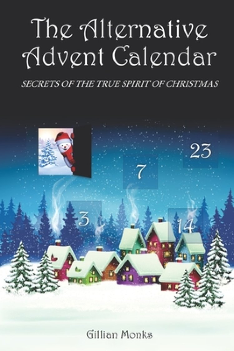 The Alternative Advent Calendar: Secrets of the True Spirit of Christmas