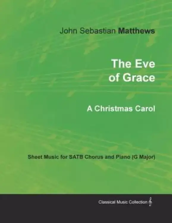 The Eve of Grace - A Christmas Carol - Sheet Music for Satb Chorus and Piano (G Major)
