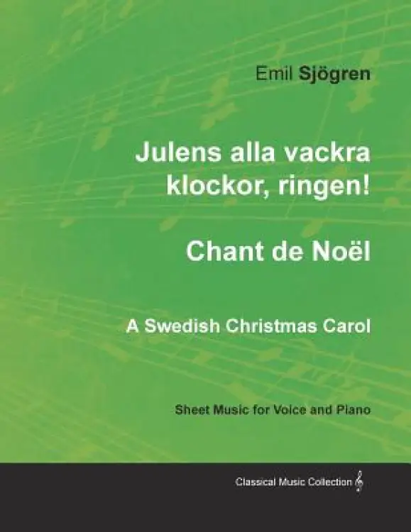 Julens Alla Vackra Klockor, Ringen! - Chant de Noel - A Swedish Christmas Carol - Sheet Music for Voice and Piano
