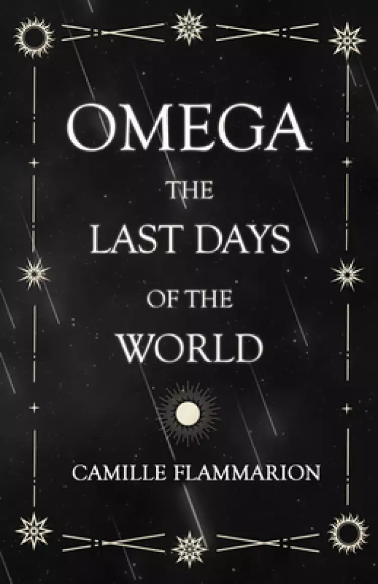 Omega - The Last Days of the World: With the Introductory Essay 'Distances of the Stars'