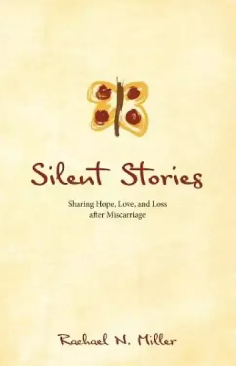 Silent Stories: Sharing Hope, Love, and Loss after Miscarriage