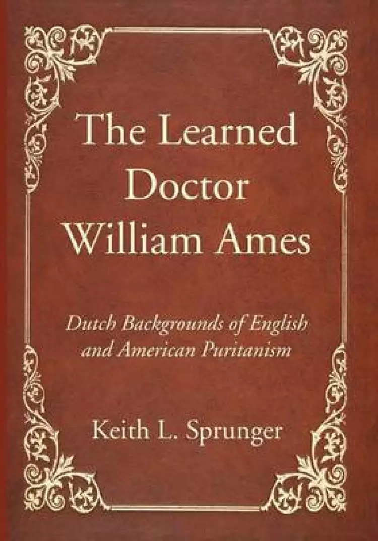 The Learned Doctor William Ames