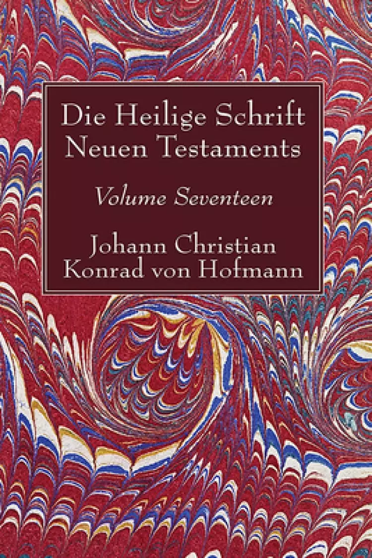 Die Heilige Schrift Neuen Testaments, Volume Seventeen: Zusammenfassende Untersuchung Der Einzelnen Neutestamentlichen Schriften