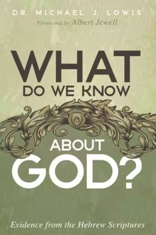 What Do We Know about God?: Evidence from the Hebrew Scriptures