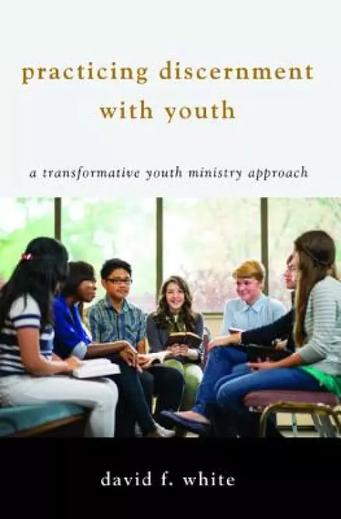 Practicing Discernment with Youth: A Transformative Youth Ministry Approach