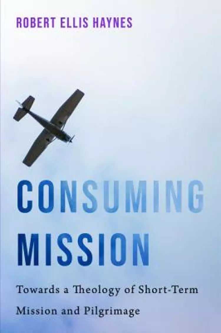 Consuming Mission: Towards a Theology of Short-Term Mission and Pilgrimage