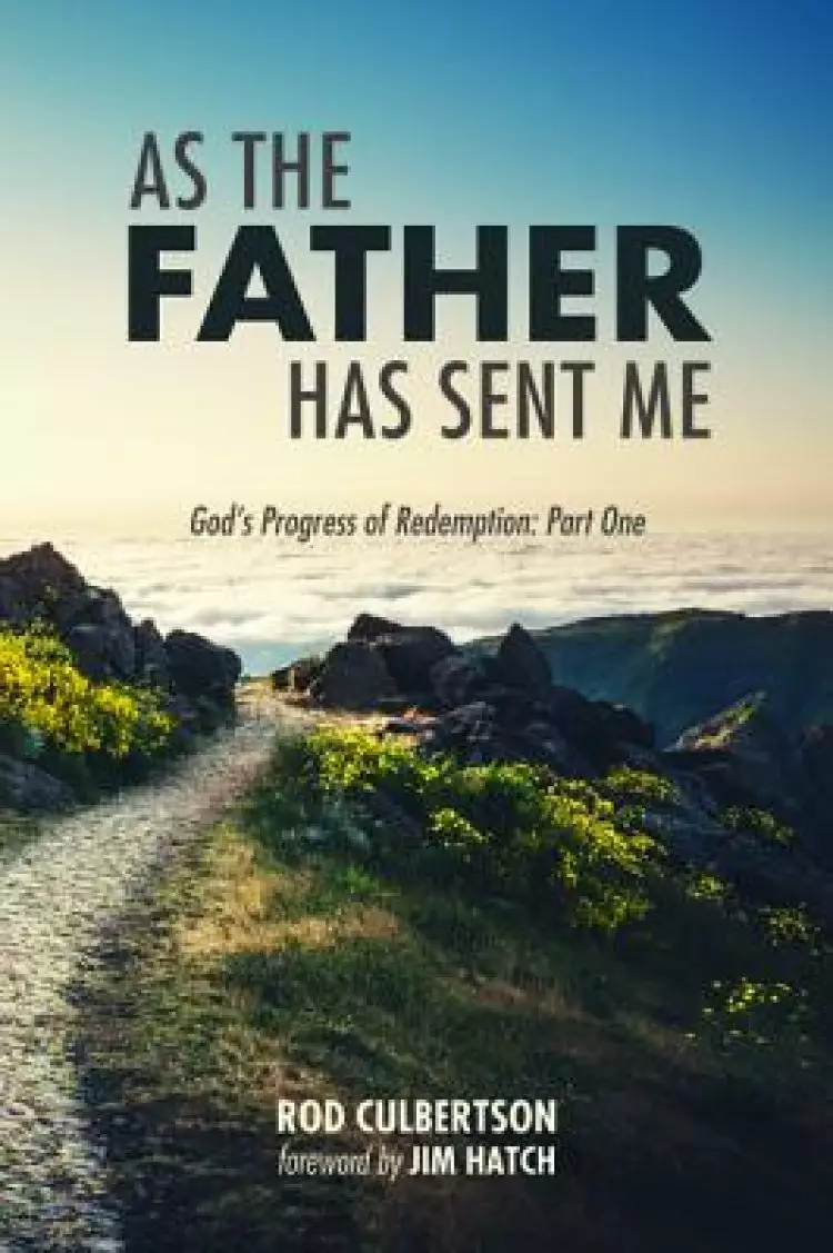 As the Father Has Sent Me: God's Progress of Redemption: Part One